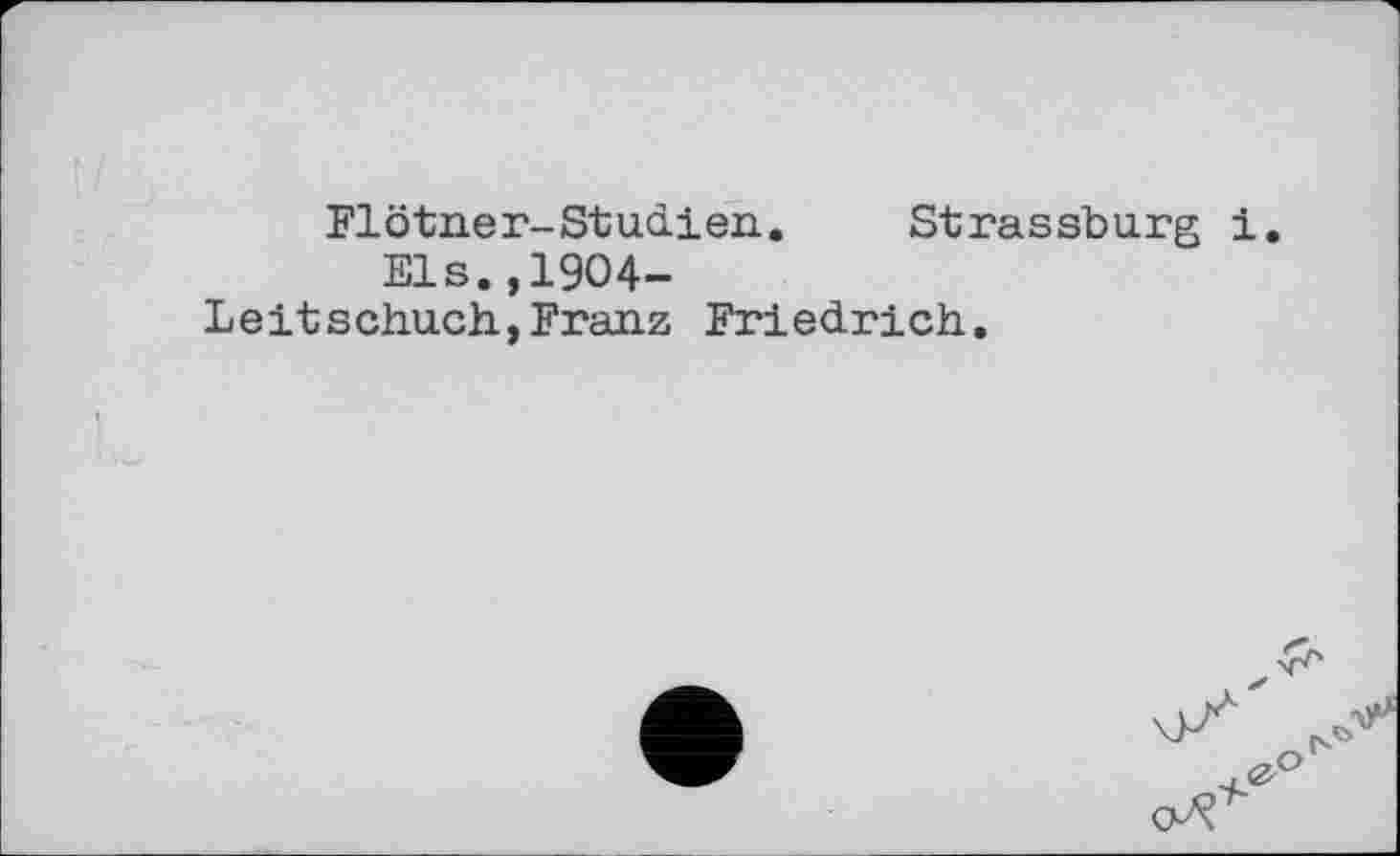 ﻿Flötner-Studien. Strassburg і.
Els.,1904-
Leitschuch,Franz Friedrich.